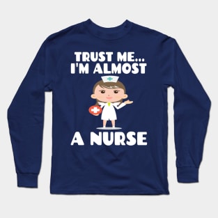 Trust me I'm almost a nurse - nursing student school LVN RN nurse practitioner Long Sleeve T-Shirt